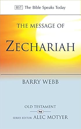 The Message of Zechariah: Your Kingdom Come by Barry Webb | IVP