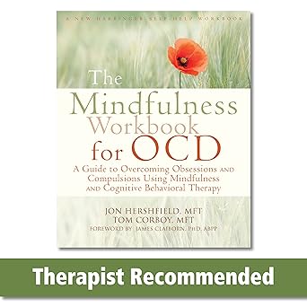 The Mindfulness Workbook for OCD: A Guide to Overcoming Obsessions and Compulsions Using Mindfulness and Cognitive Behavioral Therapy (A New Harbinger Self-Help Workbook) by Jon Hershfield MFT | New Harbinger Publications