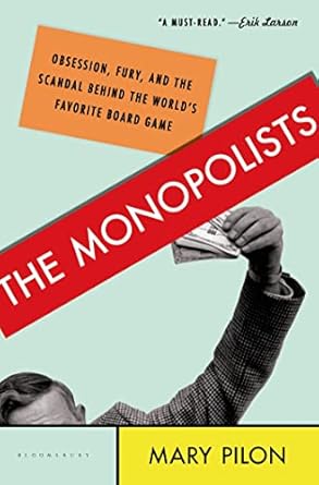 The Monopolists: Obsession, Fury, and the Scandal Behind the World's Favorite Board Game by Mary Pilon | Bloomsbury USA