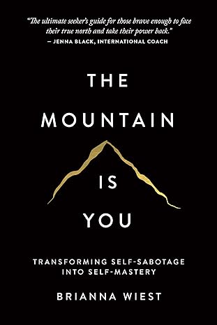 The Mountain Is You: Transforming Self-Sabotage Into Self-Mastery by Brianna Wiest | Thought Catalog Books