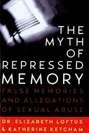 The Myth of Repressed Memory: False Memories and Allegations of Sexual Abuse by Dr. Elizabeth Loftus | St. Martin's Griffin; First Edition