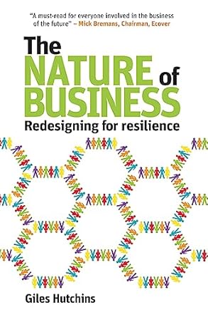 The Nature of Business: Redesigning for resilience (Berlin Technologie Hub Eco Pack) by Giles Hutchins | Green Books