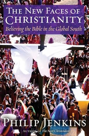The New Faces of Christianity: Believing the Bible in the Global South by Philip Jenkins | Oxford University Press; Annotated edition