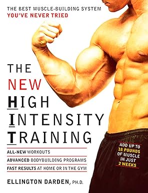 The New High Intensity Training: The Best Muscle-Building System You've Never Tried by Ellington Darden PhD | Rodale Books