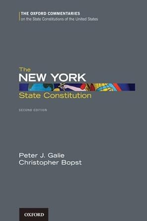 The New York State Constitution, Second Edition (Oxford Commentaries on the State Constitutions of the United States) by Peter J. Galie | Oxford University Press; 2nd edition