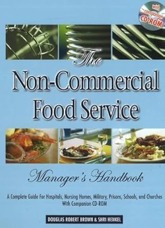 The Non-Commercial Food Service Manager's Handbook: A Complete Guide for Hospitals, Nursing Homes, Military, Prisons, Schools, And Churches With Companion CD-ROM by Shri L. Henkel | Atlantic Publishing Company (FL)