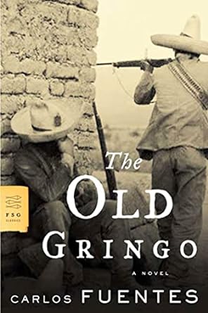 The Old Gringo: A Novel (FSG Classics) by Carlos Fuentes | Farrar, Straus and Giroux; First Edition