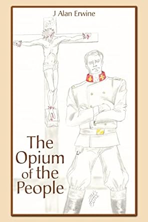 The Opium of the People by J Alan Erwine | iUniverse