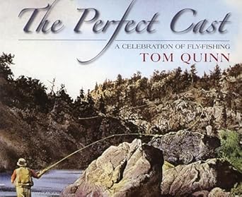 The Perfect Cast: A Celebration of Fly-Fishing by Tom Quinn | Stackpole Books