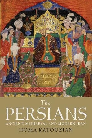 The Persians: Ancient, Mediaeval and Modern Iran by Homa Katouzian | Yale University Press; Illustrated edition