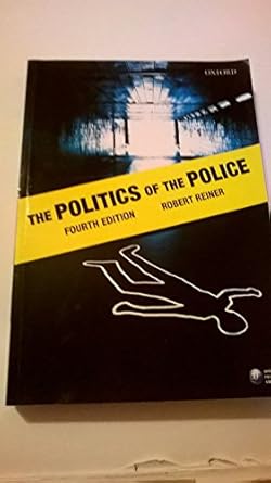 The Politics of the Police by Robert Reiner | Oxford University Press; 4th edition