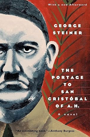 The Portage to San Cristobal of A. H.: A Novel (Phoenix Fiction) by George Steiner | University of Chicago Press; Reprint edition