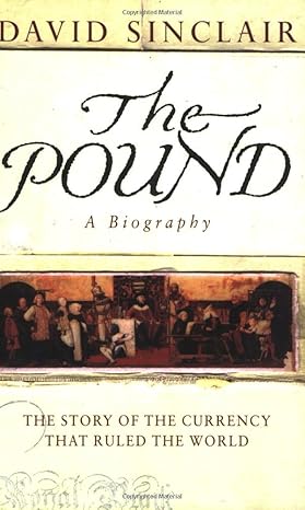 The Pound: A Biography: The Story of the Currency That Ruled the World by David Sinclair PhD | Random House UK; New edition