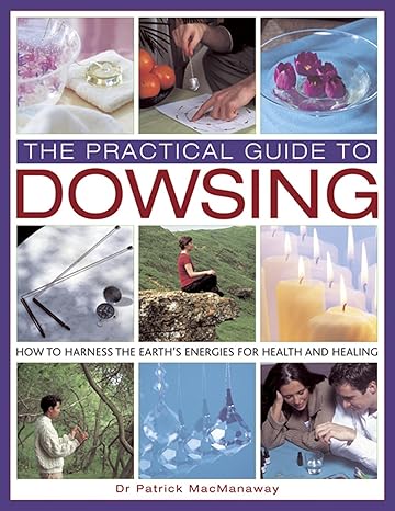 The Practical Guide to Dowsing: How to Harness the Earth's Energies for Health and Healing by Patrick MacManaway | Lorenz Books