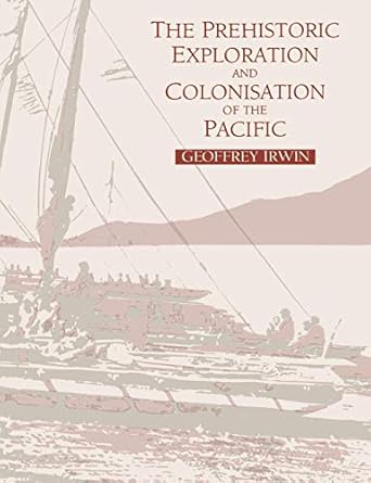 The Prehistoric Exploration and Colonisation of the Pacific by Geoffrey Irwin | Cambridge University Press; First Paperback. edition