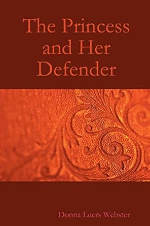 The Princess and Her Defender by Donna Luers Webster | Weave Star Prod; null edition
