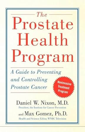 The Prostate Health Program: A Guide to Preventing and Controlling Prostate Cancer by Daniel Nixon M.D. | Free Press