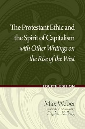 The Protestant Ethic and the Spirit of Capitalism with Other Writings on the Rise of the West by Max Weber | Oxford University Press; 4th edition
