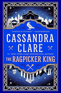 The Ragpicker King (Chronicles of Castellane) by Cassandra Clare | Del Rey