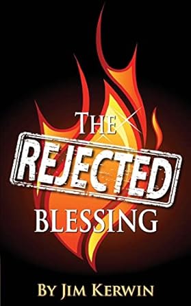 The Rejected Blessing: An Untold Story of the Early Days of the Pentecostal Movement by Jim Kerwin | Finest of the Wheat Teaching Fellowship, Incorporated