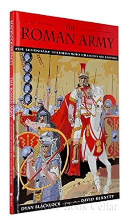 The Roman Army: The Legendary Soldiers Who Created an Empire by Dyan Blacklock | Walker Books for Young Readers; First Edition