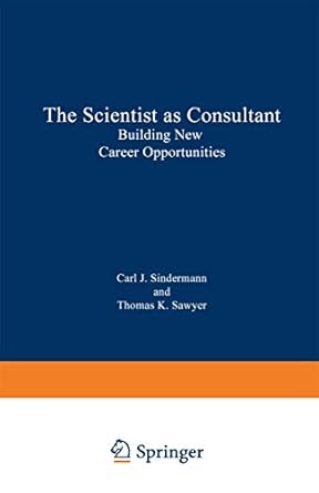 The Scientist as Consultant: Building New Career Opportunities by Carl J. Sindermann | Plenum Press; First Edition