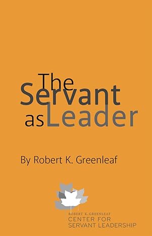 The Servant as Leader by Robert K. Greenleaf | The Greenleaf Center for Servant Leadership