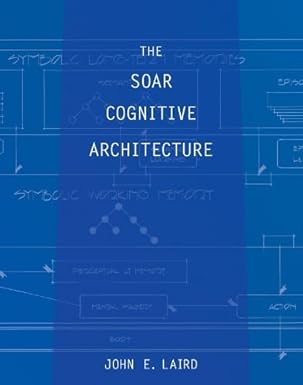 The Soar Cognitive Architecture by John E. Laird | Mit Pr