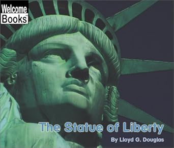 The Statue of Liberty (Welcome Books) by Lloyd G. Douglas | Childrens Pr