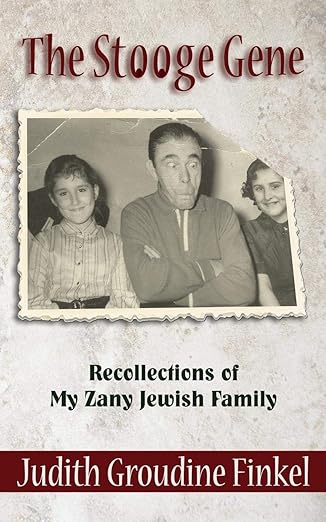The Stooge Gene: Recollections of My Zany Jewish Family by Judith Groudine Finkel | Book Daze Publishing