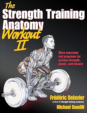 The Strength Training Anatomy Workout II: Building Strength and Power with Free Weights and Machines by Frederic Delavier | Human Kinetics
