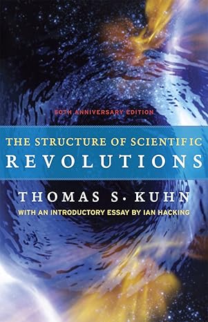 The Structure of Scientific Revolutions: 50th Anniversary Edition by Thomas S. Kuhn | University of Chicago Press