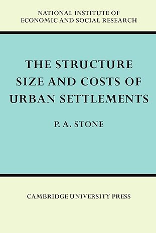 The Structure, Size and Costs of Urban Settlements (National Institute of Economic and Social Research Economic and Social Studies, Series Number 28) by P. A. Stone | Cambridge University Press; Reprint edition
