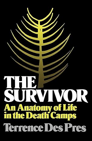 The Survivor: An Anatomy of Life in the Death Camps by Terrence Des Pres | Oxford University Press; Reprint edition