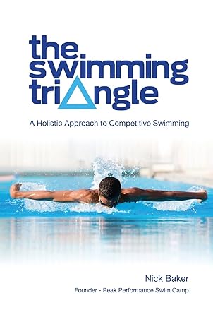 The Swimming Triangle: A Holistic Approach to Competitive Swimming (Swimmer Series) by Nick Baker | Positive Swimming