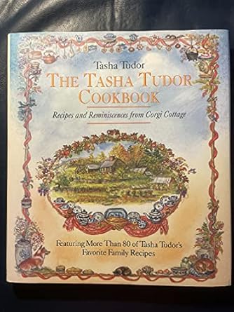 The Tasha Tudor Cookbook: Recipes and Reminiscences from Corgi Cottage by Tasha Tudor | Little, Brown and Company