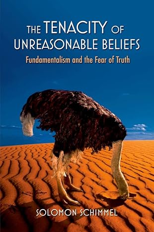 The Tenacity of Unreasonable Beliefs: Fundamentalism and the Fear of Truth by Solomon Schimmel | Oxford University Press; 1st edition