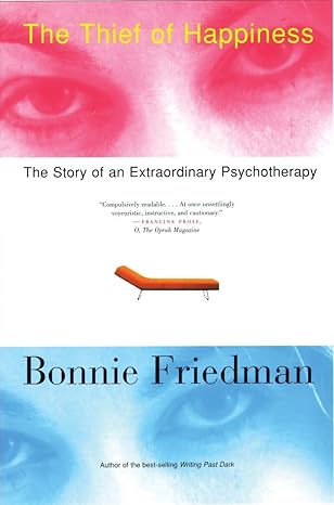 The Thief of Happiness: The Story of an Extraordinary Psychotherapy by Bonnie Friedman | Beacon Press