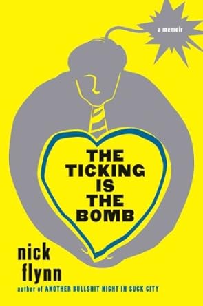 The Ticking Is the Bomb: A Memoir by Nick Flynn | W. W. Norton & Company; First Edition