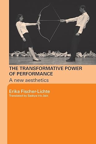 The Transformative Power of Performance: A New Aesthetics by Erika Fischer-Lichte | Routledge; 1st edition