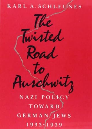 The Twisted Road to Auschwitz: Nazi Policy toward German Jews, 1933-39 by Karl A. Schleunes | University of Illinois Press; Reprint edition