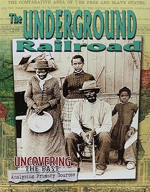 The Underground Railroad (Uncovering the Past: Analyzing Primary Sources) by Natalie Hyde | Crabtree Classics; Illustrated edition