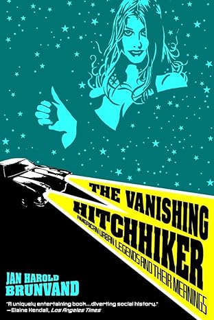 The Vanishing Hitchhiker: American Urban Legends and Their Meanings by Jan Harold Brunvand | W. W. Norton & Company; Reissue edition