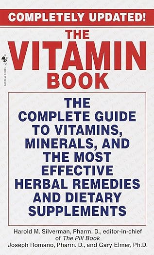 The Vitamin Book: The Complete Guide to Vitamins, Minerals, and the Most Effective Herbal Remediesand Dietary Supplements by Harold M. Silverman | Bantam