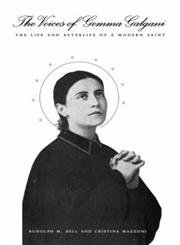 The Voices of Gemma Galgani: The Life and Afterlife of a Modern Saint by Rudolph M. Bell | University of Chicago Press; 2nd ed. edition