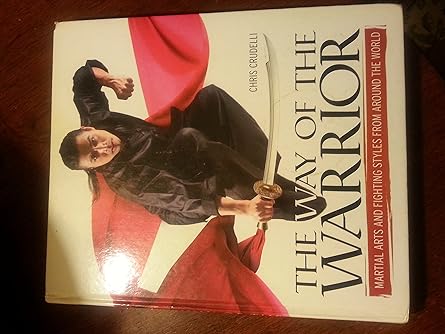 The Way of the Warrior: Martial Arts and Fighting Styles From Around the World by Chris Crudelli | Dk Pub