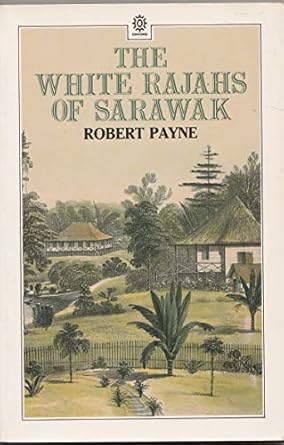 The White Rajahs of Sarawak by Robert Payne | Oxford University Press