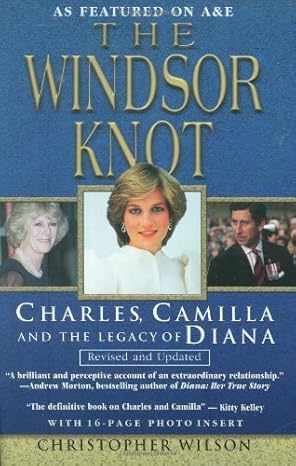 The Windsor Knot: Charles, Camilla and the Legacy of Diana by Christopher Wilson | Kensington; 0 edition