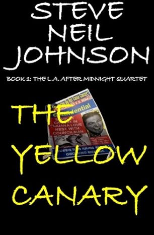 The Yellow Canary: Book 1: The L.A. AFTER MIDNIGHT Quartet by Steve Neil Johnson | Clutching Hand Books