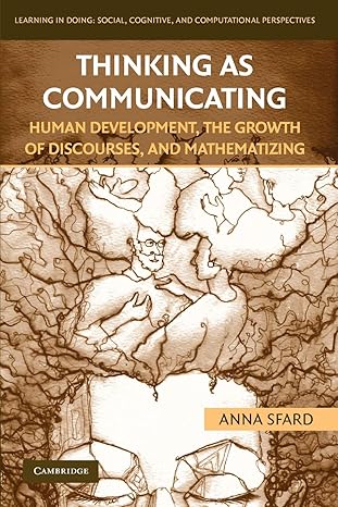 Thinking as Communicating: Human Development, the Growth of Discourses, and Mathematizing (Learning in Doing: Social, Cognitive and Computational Perspectives) by Anna Sfard | Cambridge University Press; 1st edition